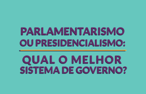 parlamentarismo-ou-presidencialismo-qual-o-melhor